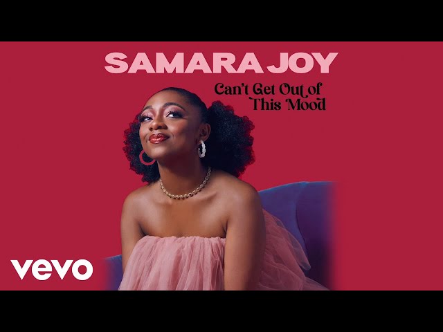 SAMARA JOY - Can't Get Out of This Mood