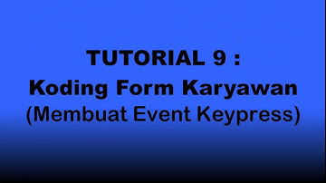 TUTORIAL 9 : Koding Form Karyawan (Membuat Event KeyPress)