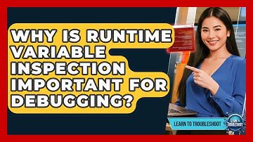 Why Is Runtime Variable Inspection Important For Debugging? - Learn To Troubleshoot