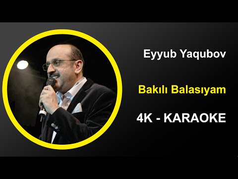 Eyyub Yaqubov - Bakılı Balasıyam - Karaoke 4K