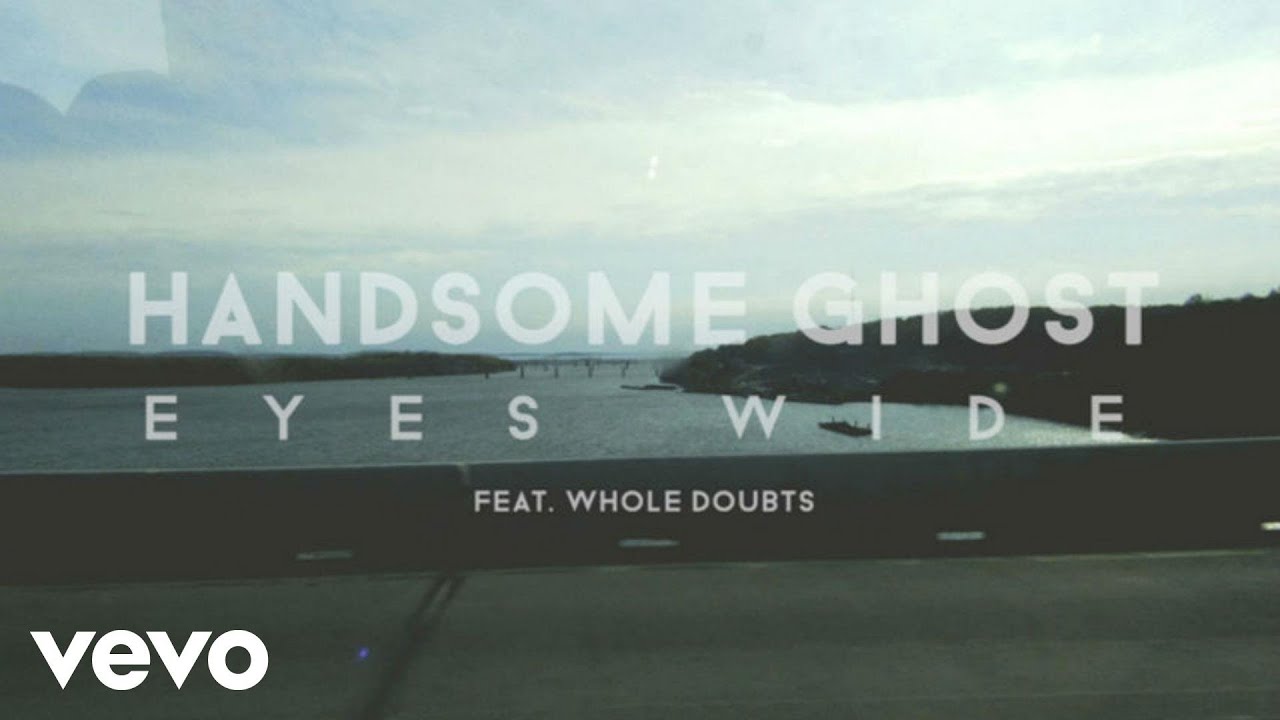 Watch Handsome Ghost - Eyes Wide (Lyric Video) ft. Whole Doubts on YouTube Watch Handsome Ghost - Eyes Wide (Lyric Video) ft. Whole Doubts on YouTube
