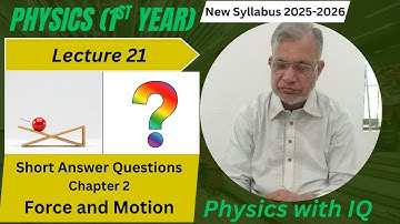Lec# 21 Short Question Answers | Unit 2 Force and Motion Exercise | 11Th Class Physics New Book PCTB