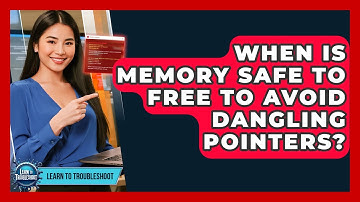 When Is Memory Safe To Free To Avoid Dangling Pointers? - Learn To Troubleshoot