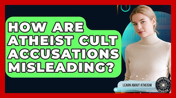 How Are Atheist Cult Accusations Misleading? - Learn About Atheism