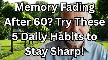 Memory Fading After 60? Try These 5 Daily Habits to Stay Sharp!|
