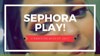 Sephora Play Unboxing | August 2017