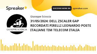 31/05/2024: DELL ZSCALER GAP RECORDATI PIRELLI LEONARDO POSTE ITALIANE TIM TELECOM ITALIA (creato co