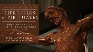 Ejercicios espirituales predicados por Mons. Juan Antonio Reig Pla - 4ª charla - 31 de marzo de 2022