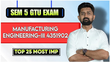 MANUFACTURING ENGINEERING-III TOP 25 MOST IMP | GTU DIPLOMA SEM 5 MECHANICAL ENGINEERING | M.E.-III