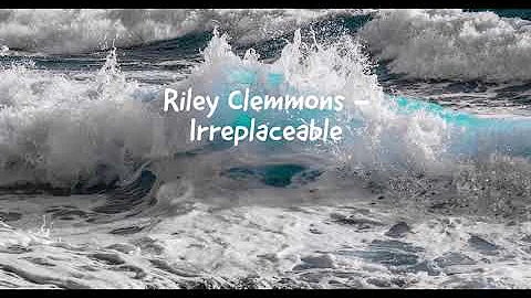 Riley Clemmons - Irreplaceable