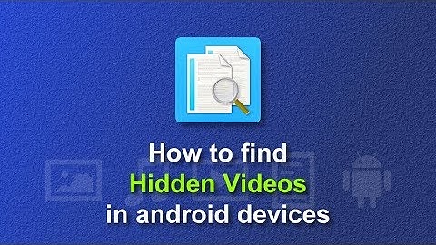 How to find hidden/camouflaged videos in Android devices