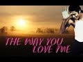 THE WAY YOU LOVE ME - 1 HOUR