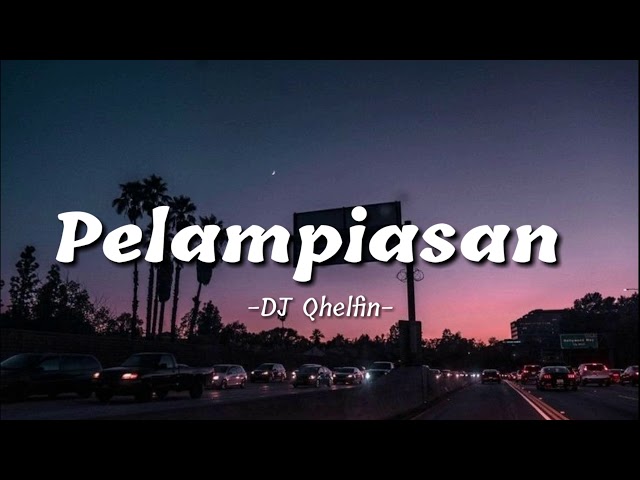 Ternyata Sa Ini Cuma Tempat Pelampiasan Cinta| PELAMPIASAN | Dj Qhelfin viral tiktok class=