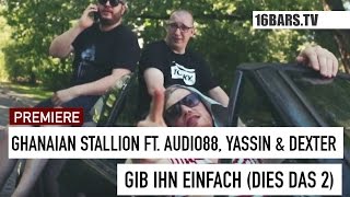 Ghanaian Stallion feat. Audio88, Yassin & Dexter - Gib ihn einfach (Dies Das 2) (16BARS.TV PREMIERE)