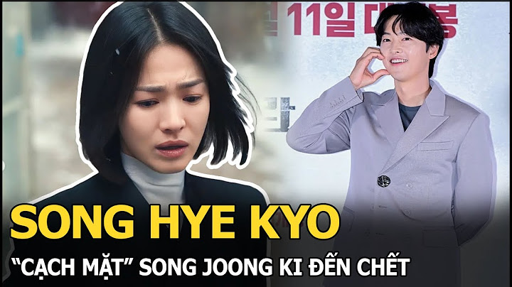 Song joong ki đổ lỗi cho song hye kyo