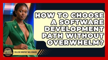 How To Choose A Software Development Path Without Overwhelm? - College Dropout Millionaire