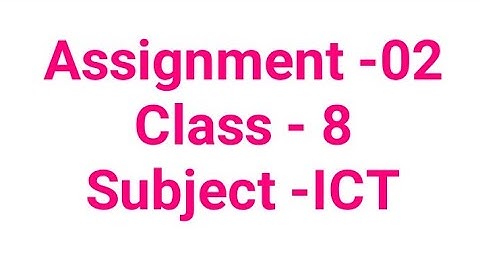 Assignment Class 8 Subject ICT. অ্যাসাইনমেন্ট ৮ম শ্রেনির তথ্য যোগাযোগ প্রযুক্তি।
