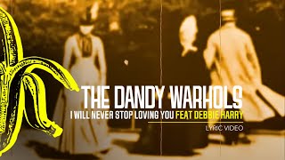 Video thumbnail of "The Dandy Warhols - "I Will Never Stop Loving You (feat. Debbie Harry)" - Official Lyric Video"