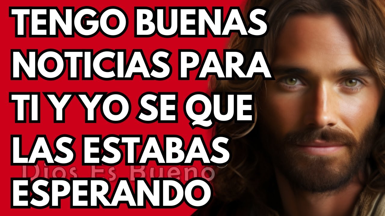 Dios te dice hoy, Tengo buenas noticias para ti y yo se que las estabas ...