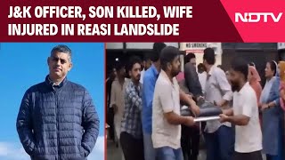 Reasi Landslide News J&K Officer, Son Killed, Wife Injured In Reasi Landslide
