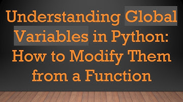 Understanding Global Variables in Python: How to Modify Them from a Function