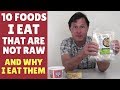 10 Foods I Eat that are Not Raw and Why I Eat Them