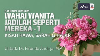 Wahai Wanita Jadilah Seperti Mereka (Bag-1) - Kisah Hawa, Sarah & Hajar - Ust. Dr. Firanda Andirja