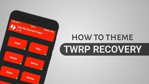 How to Theme TWRP  recovery on any Android