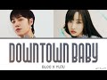 Yuju X Bloo Downtown Baby Lyrics (유주 X 블루 Downtown Baby 가사)