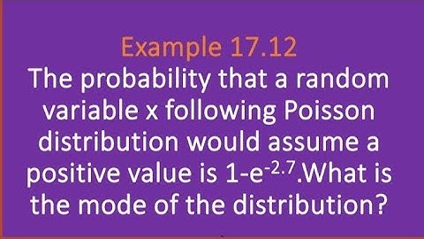 Probability that a random variable x following Poisson distribution is 1-e^-2.7.Find mode(eg 17.12)