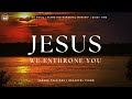 Jesus, We Enthrone You: 1 Hour of Instrumental Worship Music