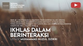 1648. IKHLAS DALAM BERINTERAKSI | Riyaadhush Shaalihiin | Ustadz Muhammad Nuzul Dzikri
