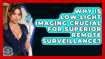 Why Is Low-light Imaging Crucial For Superior Remote Surveillance? - SecurityFirstCorp.com