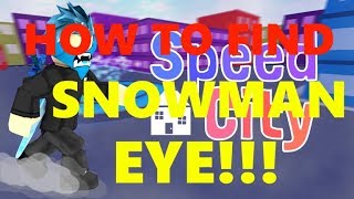 HOW TO FIND SNOWMANS EYE IN SPEED CITY ROBLOX