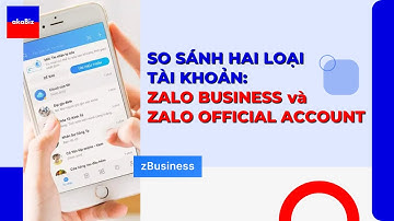 So Sánh Hai Loại Tài Khoản: Zalo Business vs Zalo Official Account