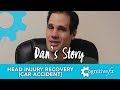 Head Injury Recovery [Dan&#39;s Story] [Car Accident] (2017)