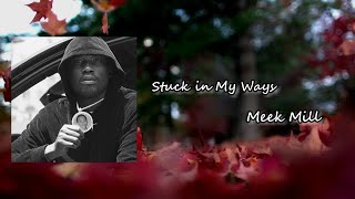 Meek Mill - Stuck In My Ways Lyric