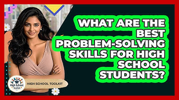 What Are The Best Problem-solving Skills For High School Students? - High School Toolkit