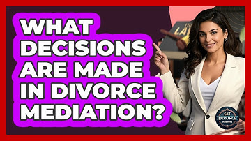 What Decisions Are Made In Divorce Mediation?