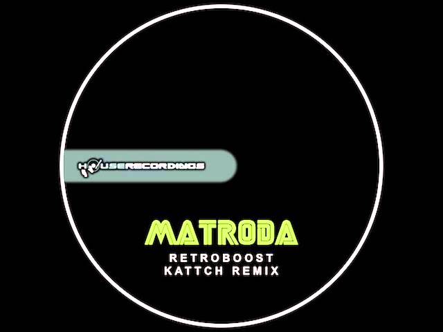 Matroda - Retroboost (Kattch Remix) [Big Room | Houserecordings]