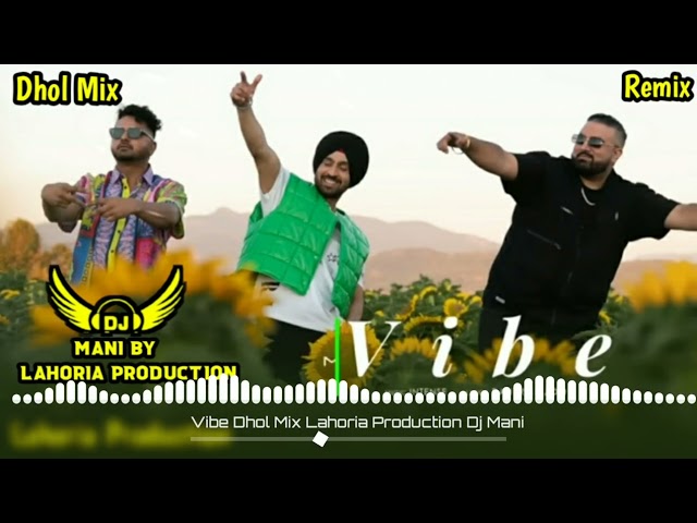 VIBE ( Dhol Mix ) Diljit Dosanjh l Dj Mani By Lahoria Production New Punjabi Song 2024 class=