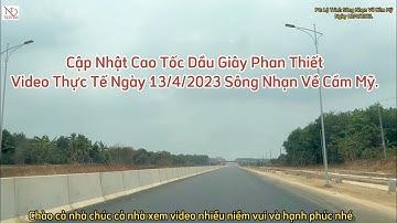 Cao Tốc Dầu Giây - Phan Thiết Đoạn Sông Nhạn Về Cẩm Mỹ Video Mới Nhất 13/4/2023