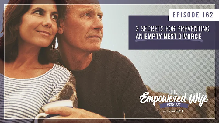 3 Secrets for Preventing an Empty Nest Divorce   E...