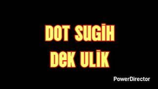 Dot Sugih - Dek Ulik