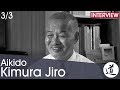 [Aikido Interview] Kimura Jiro - 8th Dan - Kobayashi Hirokazu's technique & way of teaching [3/3]