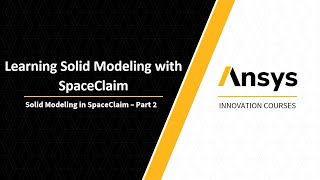 Intro to Ansys SpaceClaim — Lesson 2, Part 2