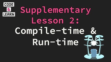 Understanding Compile-Time and Run-Time: Supplementary Lesson 2