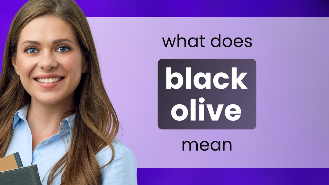 Black olive — BLACK OLIVE meaning YouTube