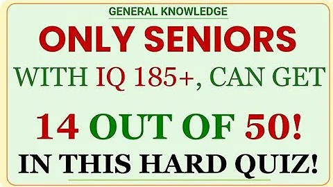 ONLY SENIORS WITH IQ 185+, CAN GET 14 OUT OF 50! IN THIS HARD QUIZ! | GK Quizzes | General Knowledge