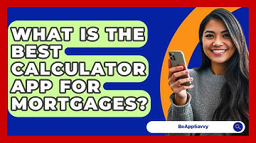 What Is The Best Calculator App For Mortgages? - Be App Savvy